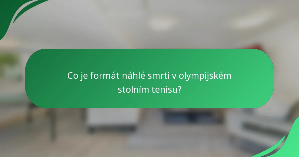 Co je formát náhlé smrti v olympijském stolním tenisu?