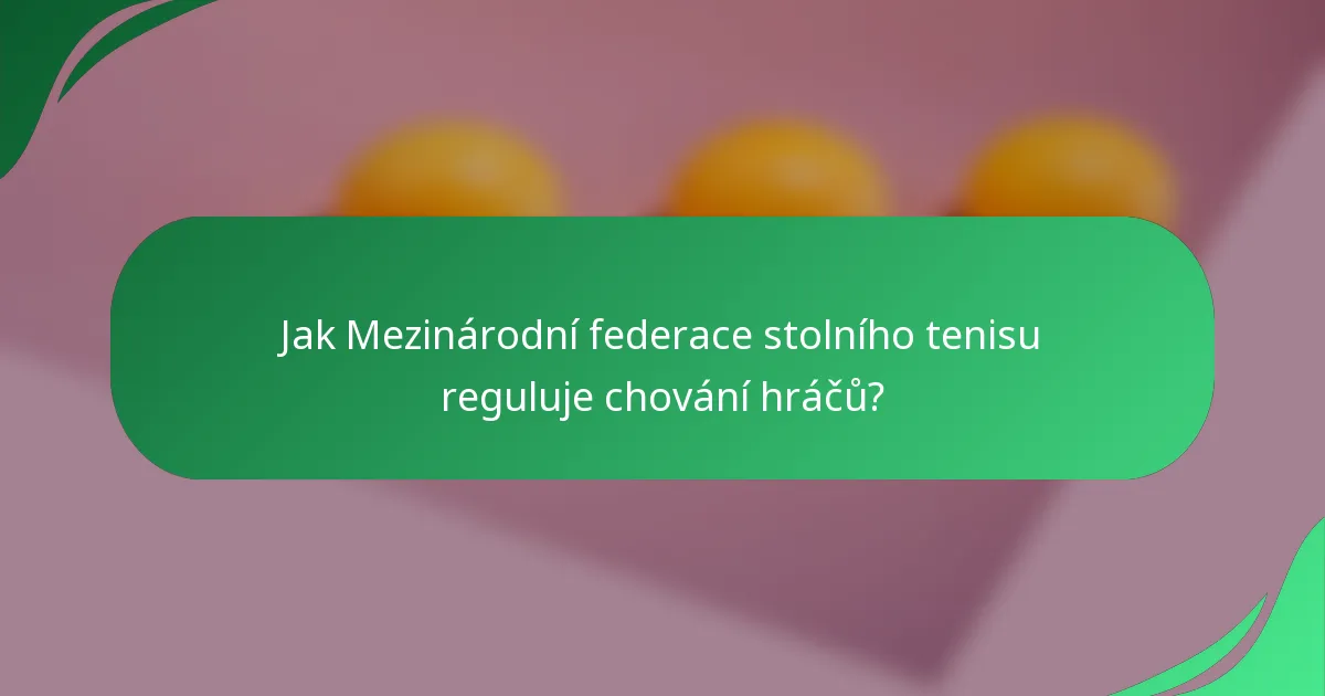 Jak Mezinárodní federace stolního tenisu reguluje chování hráčů?