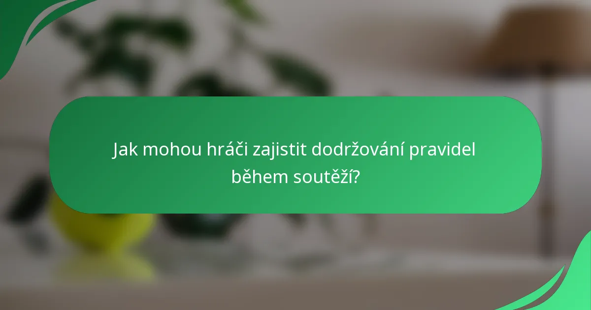 Jak mohou hráči zajistit dodržování pravidel během soutěží?