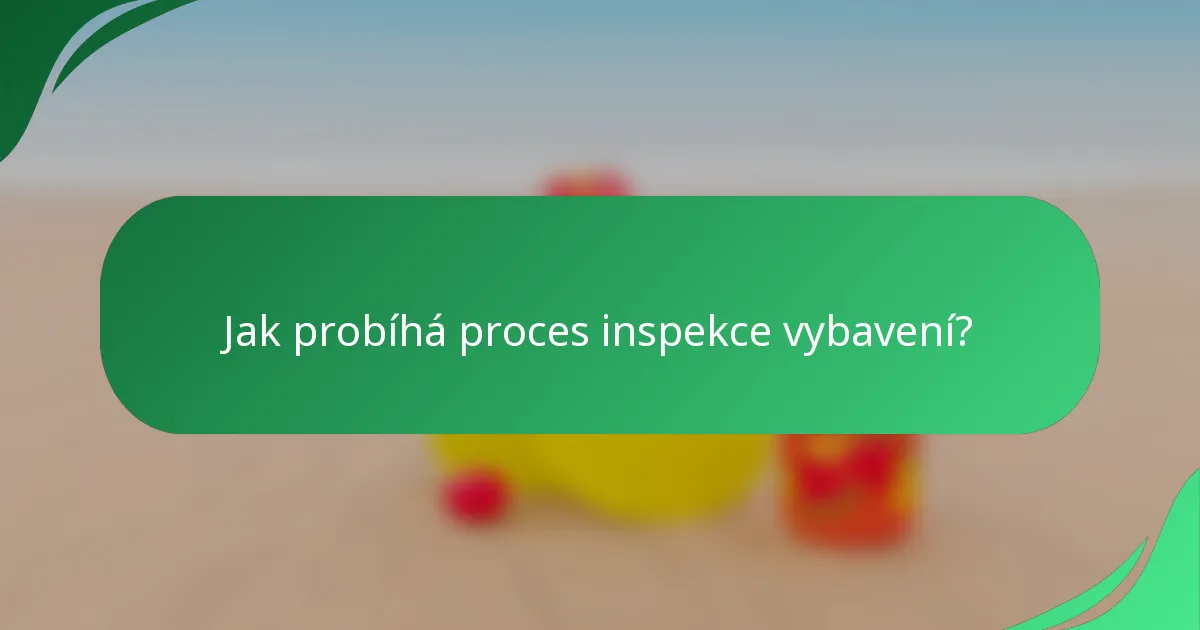 Jak probíhá proces inspekce vybavení?