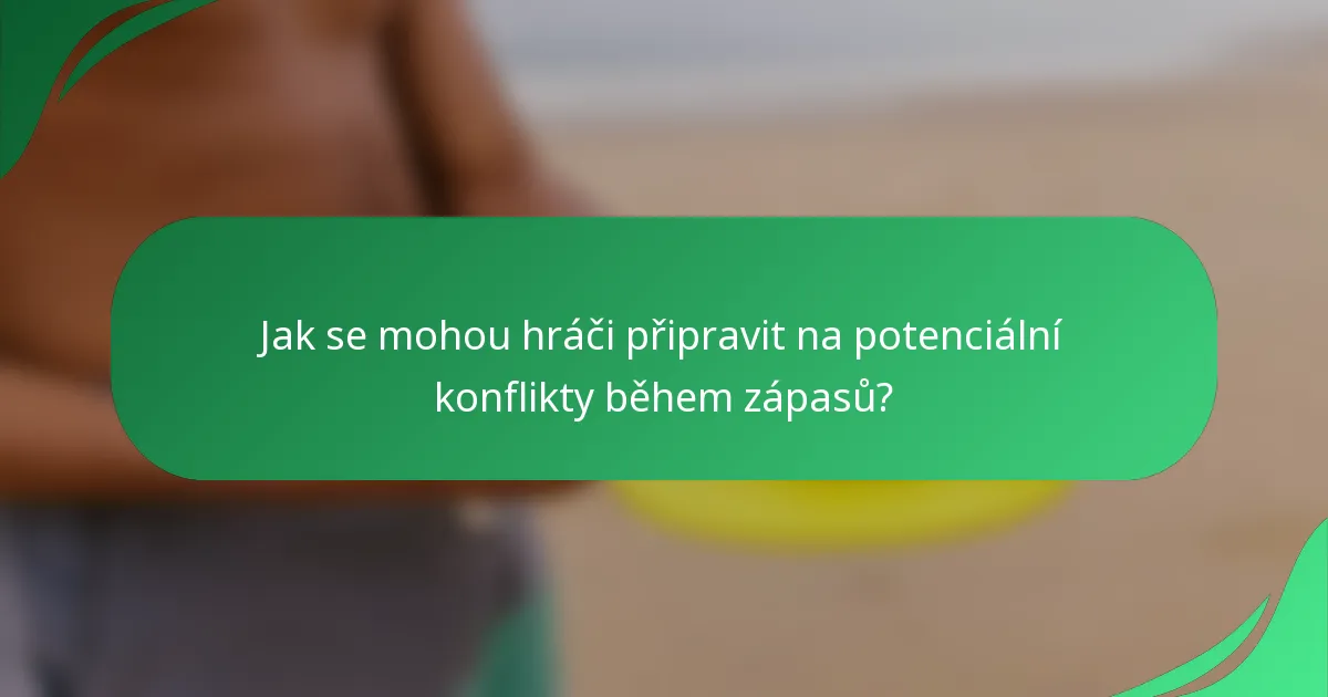 Jak se mohou hráči připravit na potenciální konflikty během zápasů?