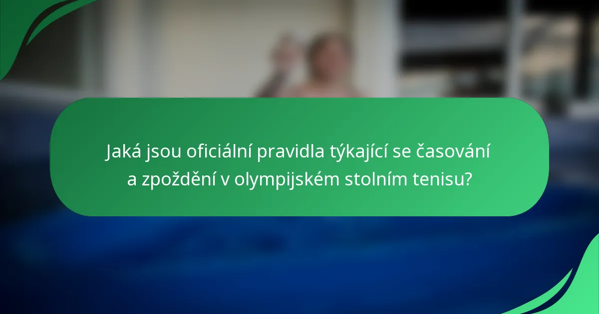 Jaká jsou oficiální pravidla týkající se časování a zpoždění v olympijském stolním tenisu?