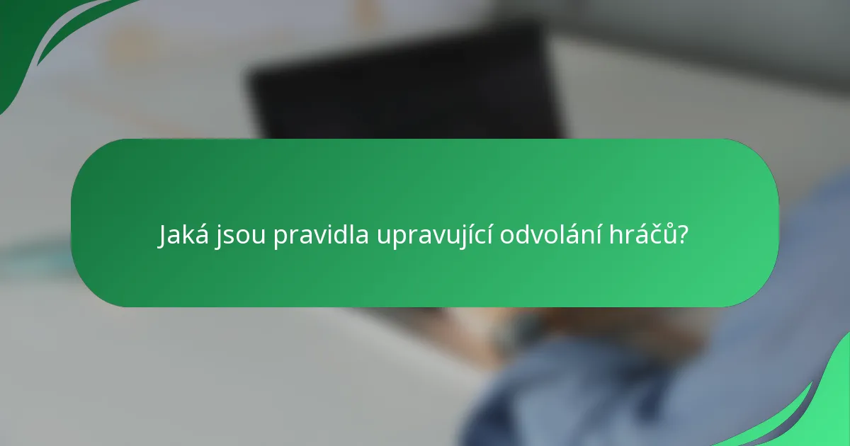 Jaká jsou pravidla upravující odvolání hráčů?