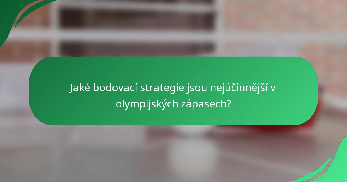 Jaké bodovací strategie jsou nejúčinnější v olympijských zápasech?