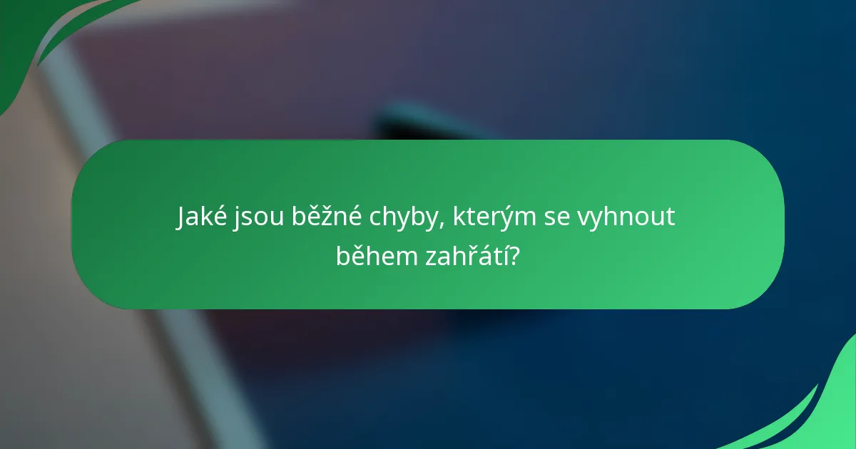 Jaké jsou běžné chyby, kterým se vyhnout během zahřátí?