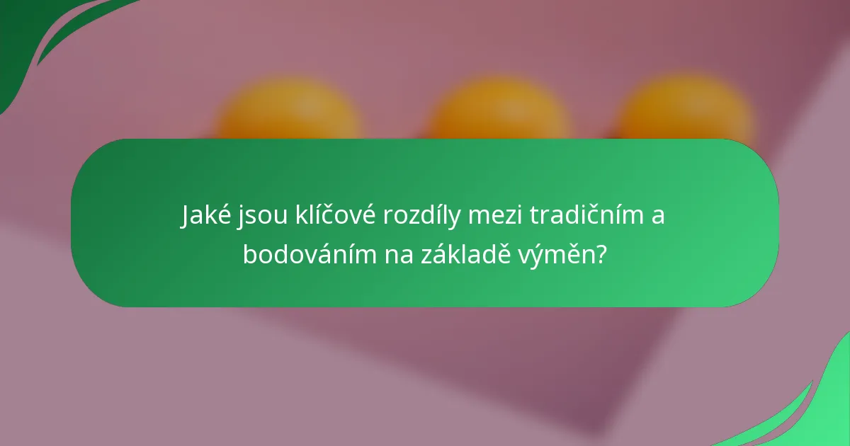 Jaké jsou klíčové rozdíly mezi tradičním a bodováním na základě výměn?