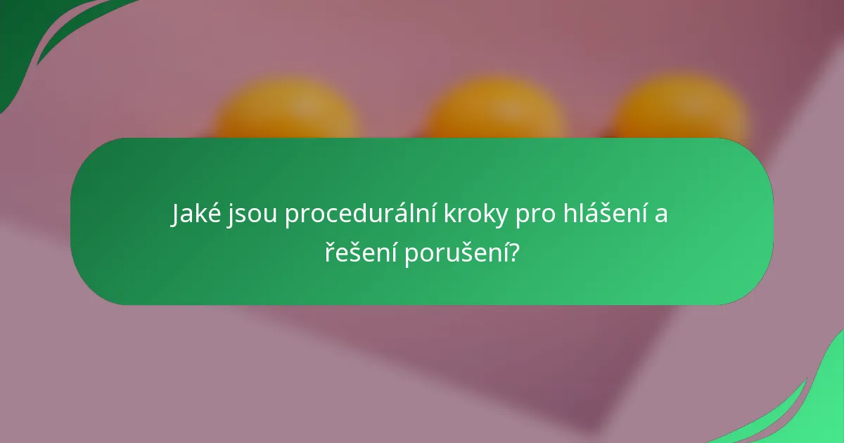 Jaké jsou procedurální kroky pro hlášení a řešení porušení?
