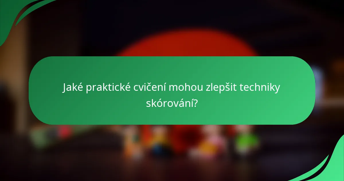 Jaké praktické cvičení mohou zlepšit techniky skórování?