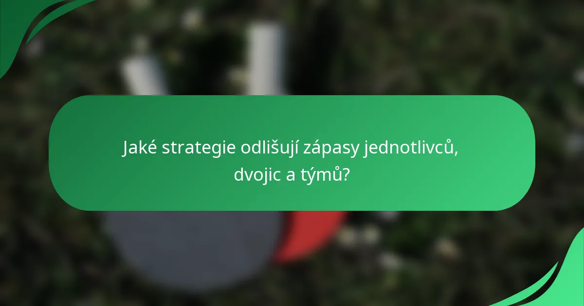 Jaké strategie odlišují zápasy jednotlivců, dvojic a týmů?