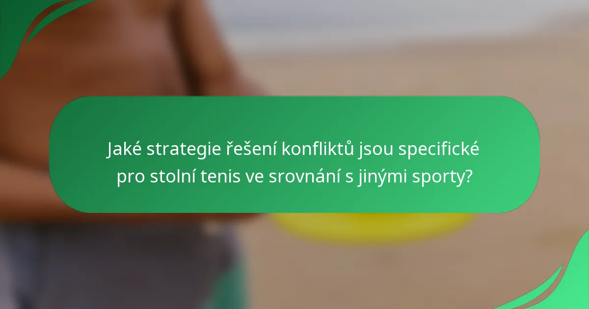 Jaké strategie řešení konfliktů jsou specifické pro stolní tenis ve srovnání s jinými sporty?