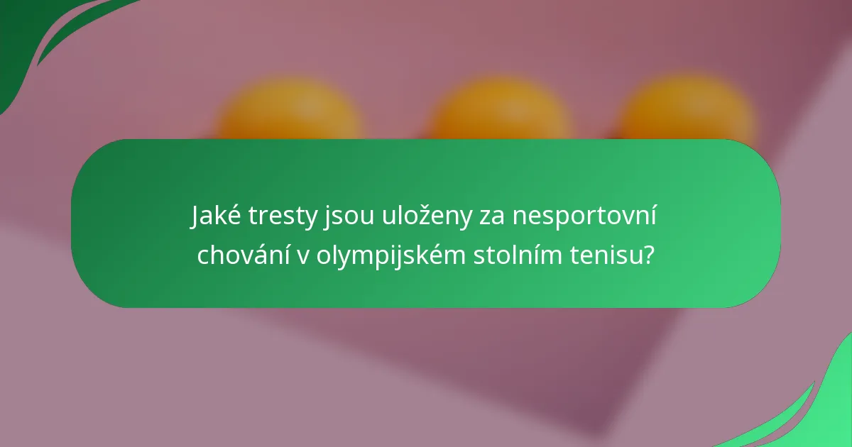 Jaké tresty jsou uloženy za nesportovní chování v olympijském stolním tenisu?