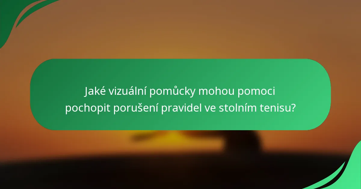 Jaké vizuální pomůcky mohou pomoci pochopit porušení pravidel ve stolním tenisu?