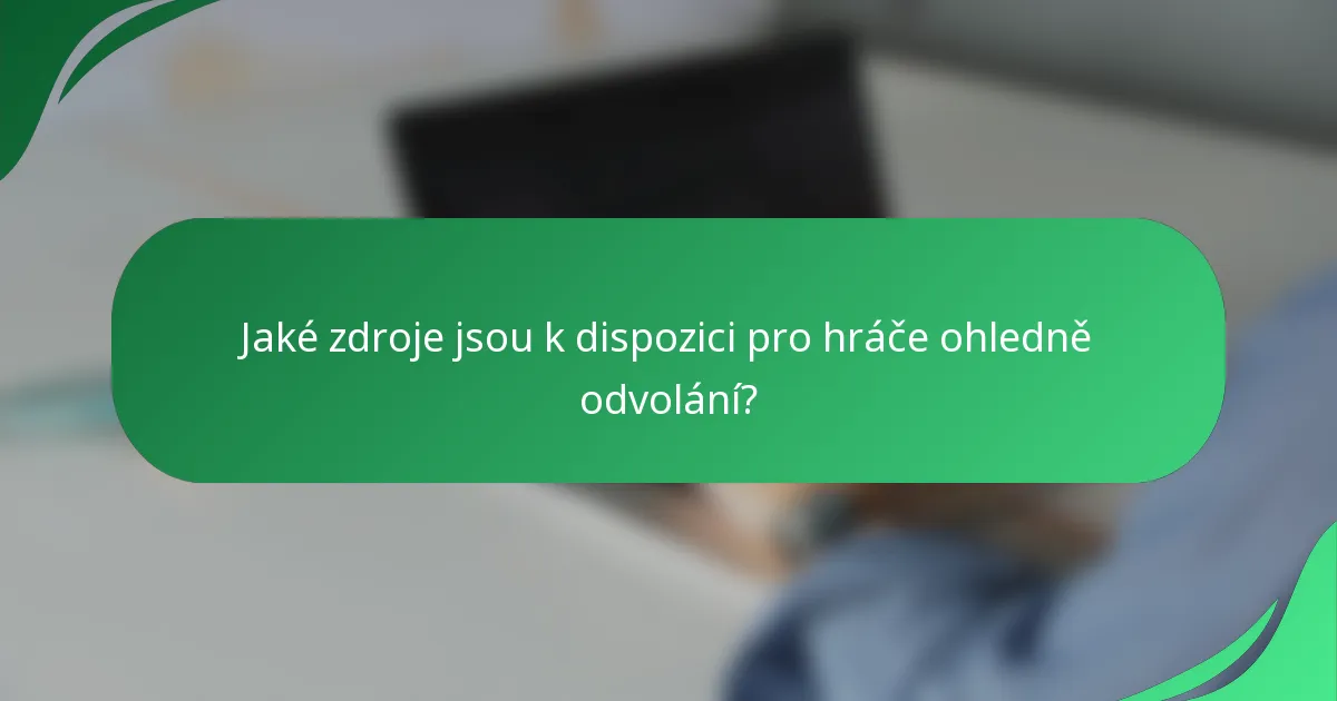 Jaké zdroje jsou k dispozici pro hráče ohledně odvolání?