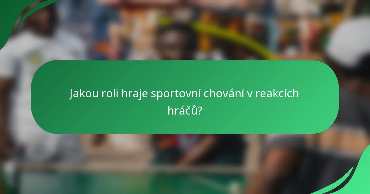 Jakou roli hraje sportovní chování v reakcích hráčů?